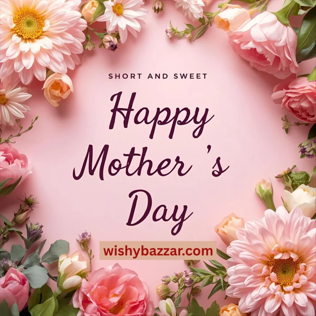 Short & Sweet Happy Mothers Day Wishes