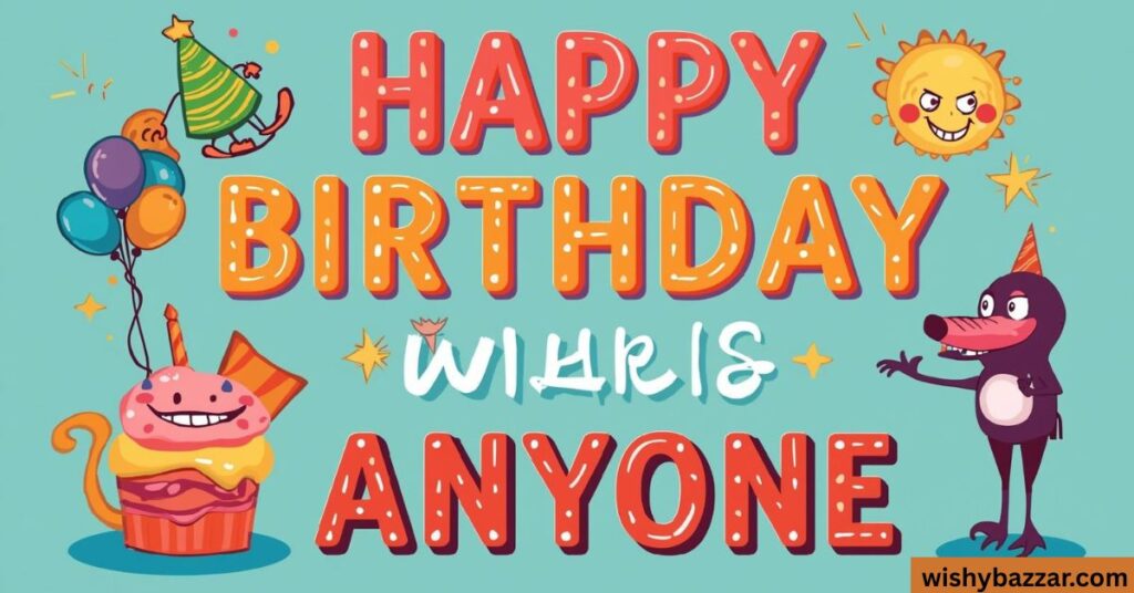 Short Funny Birthday Wishes for Anyone