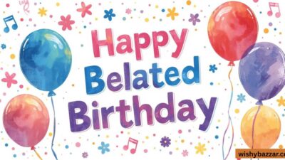 Happy Belated Birthday Wishes